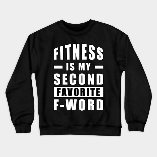 Fitness Is My Second Favorite F - Word Crewneck Sweatshirt by DesignWood-Sport